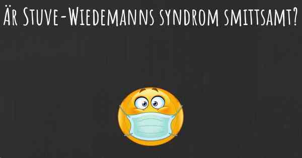 Är Stuve-Wiedemanns syndrom smittsamt?
