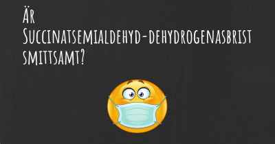 Är Succinatsemialdehyd-dehydrogenasbrist smittsamt?