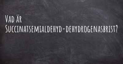 Vad är Succinatsemialdehyd-dehydrogenasbrist?