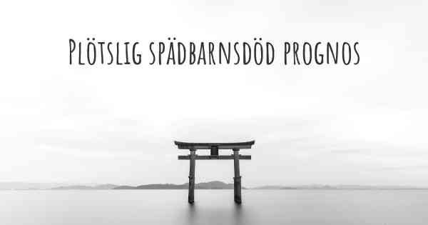 Plötslig spädbarnsdöd prognos