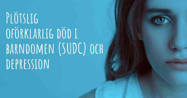 Plötslig oförklarlig död i barndomen (SUDC) och depression