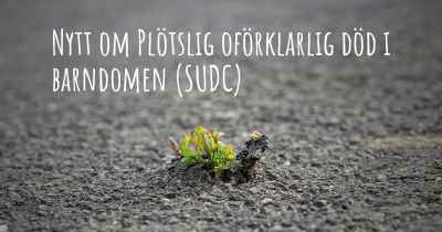 Nytt om Plötslig oförklarlig död i barndomen (SUDC)