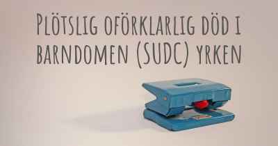 Plötslig oförklarlig död i barndomen (SUDC) yrken