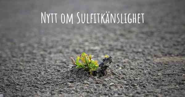 Nytt om Sulfitkänslighet