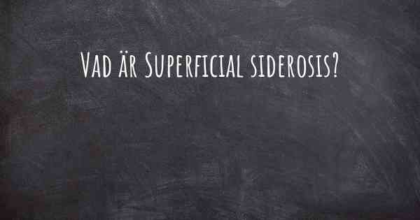 Vad är Superficial siderosis?