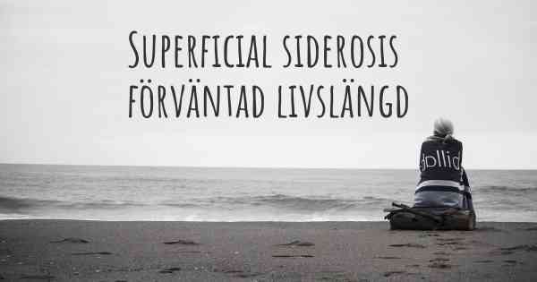 Superficial siderosis förväntad livslängd