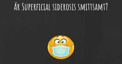Är Superficial siderosis smittsamt?