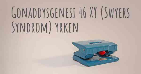 Gonaddysgenesi 46 XY (Swyers Syndrom) yrken