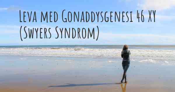 Leva med Gonaddysgenesi 46 XY (Swyers Syndrom)
