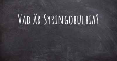 Vad är Syringobulbia?