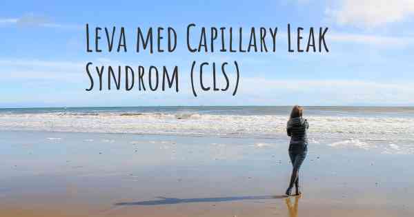 Leva med Capillary Leak Syndrom (CLS)