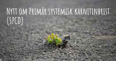 Nytt om Primär systemisk karnitinbrist (SPCD)