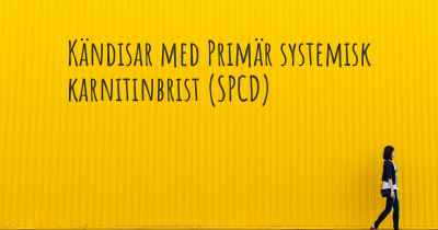 Kändisar med Primär systemisk karnitinbrist (SPCD)