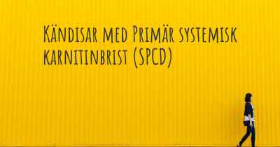 Kändisar med Primär systemisk karnitinbrist (SPCD)