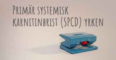 Primär systemisk karnitinbrist (SPCD) yrken