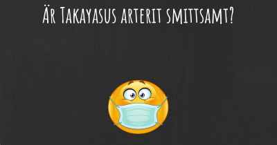 Är Takayasus arterit smittsamt?