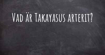 Vad är Takayasus arterit?