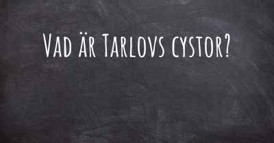 Vad är Tarlovs cystor?
