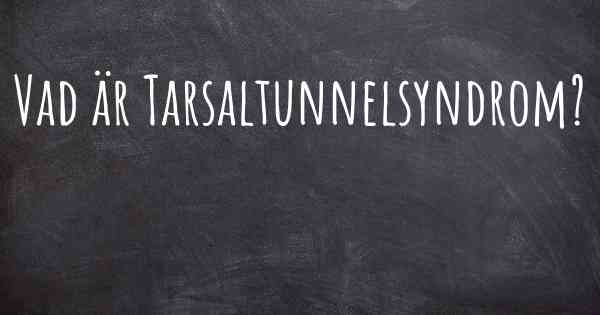 Vad är Tarsaltunnelsyndrom?