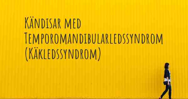 Kändisar med Temporomandibularledssyndrom (Käkledssyndrom)