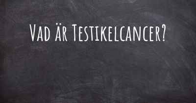 Vad är Testikelcancer?