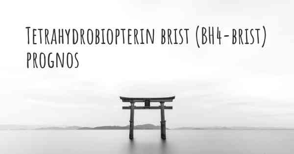 Tetrahydrobiopterin brist (BH4-brist) prognos