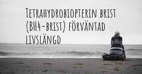 Tetrahydrobiopterin brist (BH4-brist) förväntad livslängd