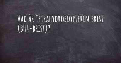 Vad är Tetrahydrobiopterin brist (BH4-brist)?