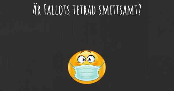 Är Fallots tetrad smittsamt?