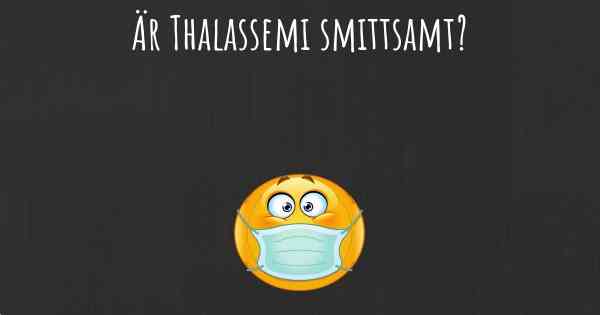 Är Thalassemi smittsamt?