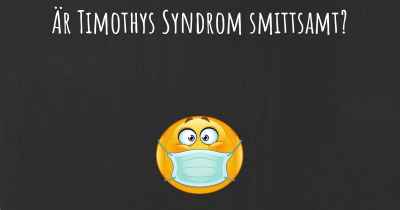 Är Timothys Syndrom smittsamt?