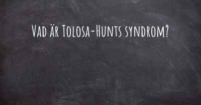 Vad är Tolosa-Hunts syndrom?