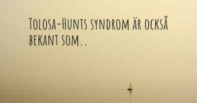 Tolosa-Hunts syndrom är också bekant som..