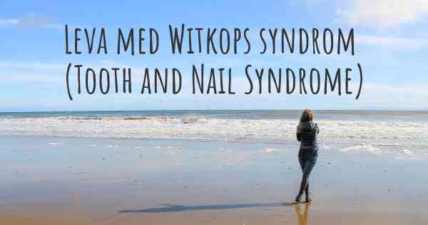 Leva med Witkops syndrom (Tooth and Nail Syndrome)