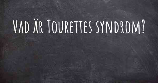 Vad är Tourettes syndrom?