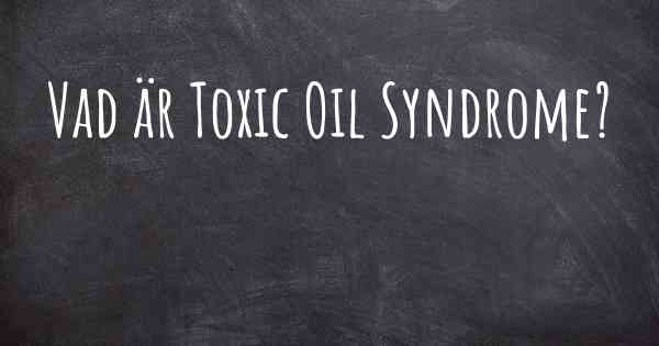 Vad är Toxic Oil Syndrome?