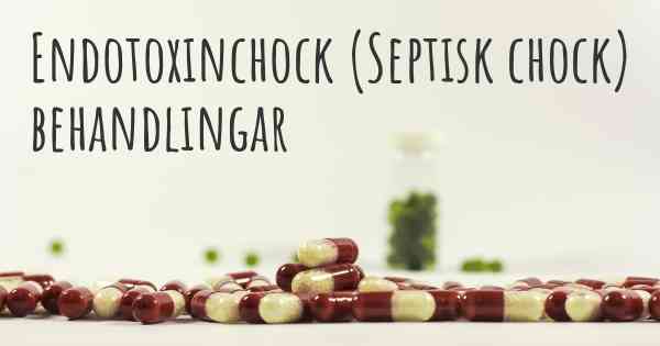 Endotoxinchock (Septisk chock) behandlingar