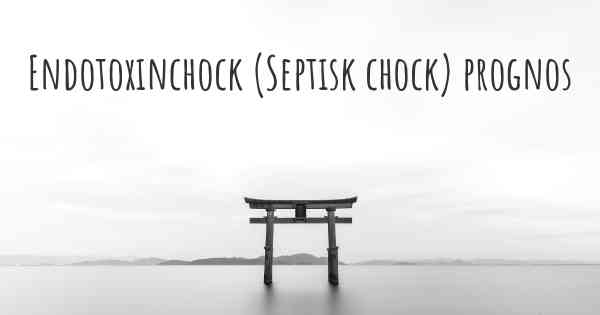 Endotoxinchock (Septisk chock) prognos