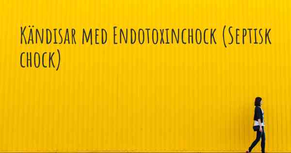 Kändisar med Endotoxinchock (Septisk chock)