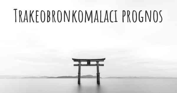 Trakeobronkomalaci prognos