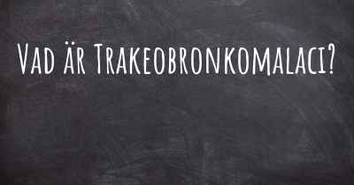 Vad är Trakeobronkomalaci?