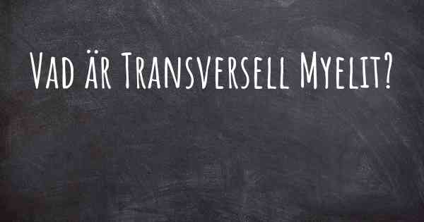 Vad är Transversell Myelit?