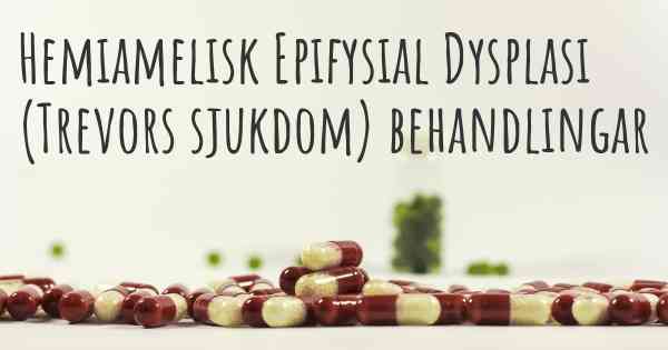 Hemiamelisk Epifysial Dysplasi (Trevors sjukdom) behandlingar