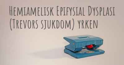 Hemiamelisk Epifysial Dysplasi (Trevors sjukdom) yrken