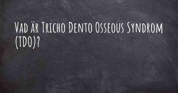 Vad är Tricho Dento Osseous Syndrom (TDO)?