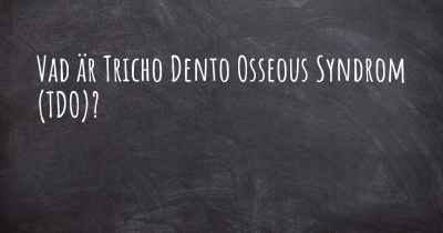 Vad är Tricho Dento Osseous Syndrom (TDO)?