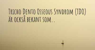 Tricho Dento Osseous Syndrom (TDO) är också bekant som..