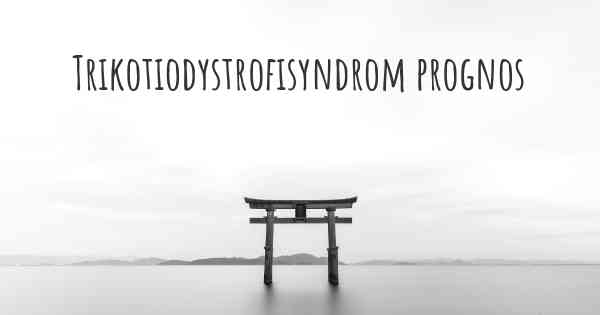 Trikotiodystrofisyndrom prognos
