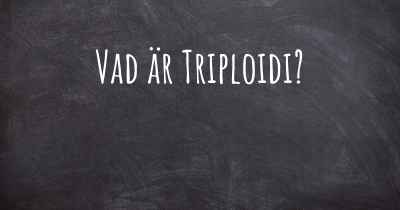 Vad är Triploidi?