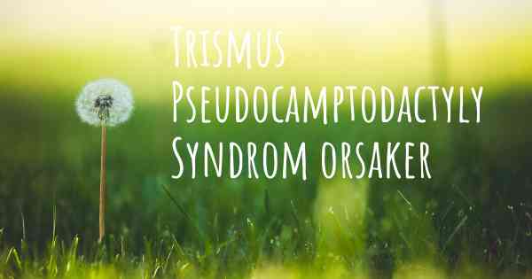 Trismus Pseudocamptodactyly Syndrom orsaker